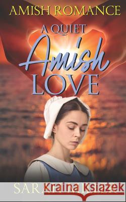 A Quiet Amish Love Sarah Miller 9781091478787 Independently Published