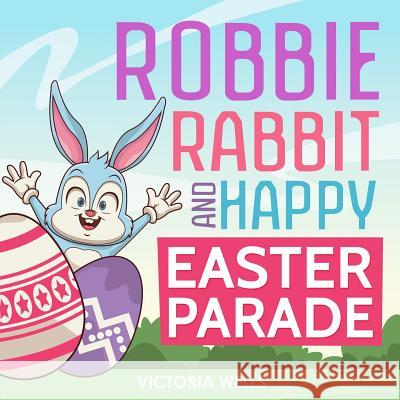 Robbie Rabbit and Happy Easter Parade Victoria Wells 9781091480988