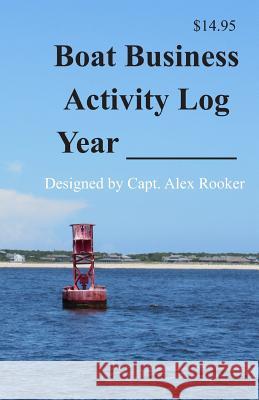 Boat Business Activity Log: By Month and Date Alex Rooker 9781091481565 Independently Published