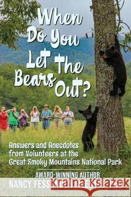 When Do You Let the Bears Out?: Answers and Anecdotes from Volunteers of the Great Smoky Mountains National Park Araby Greene Nancy Fessenden McEnte 9781091491557 Independently Published