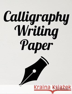 Calligraphy Writing Paper J. Schaul 9781091492219 Independently Published