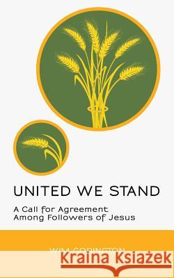 United We Stand: A Call for Agreement Among Followers of Jesus Wim Codington 9781091498969