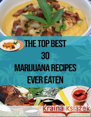 The Top Best 30 Marijuana Recipes Ever Eaten Peace River Press 9781091500235 Independently Published