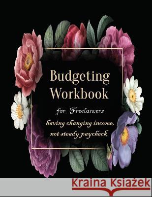 Budgeting Workbook for Freelancers having changing income, not steady paycheck Rundle, Ruks 9781091505841 Independently Published