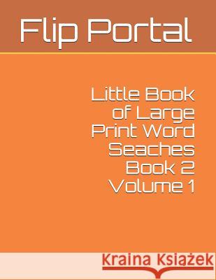 Little Book of Large Print Word Seaches Book 2 Volume 1 Flip Portal 9781091518063