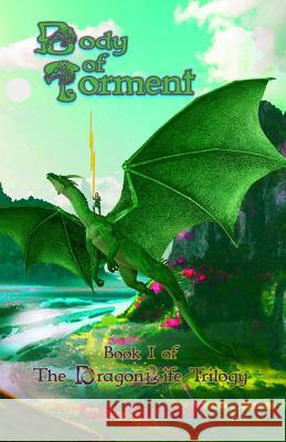 Body of Torment: Book I of the Dragonlife Trilogy C. M. Bratton 9781091559813 Independently Published