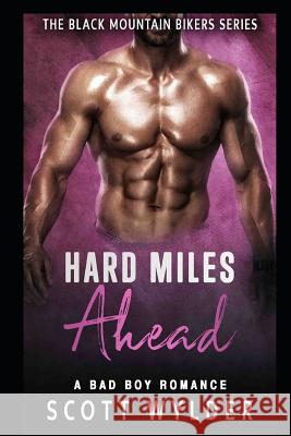 Hard Miles Ahead: A Bad Boy Romance Scott Wylder 9781091565869 Independently Published