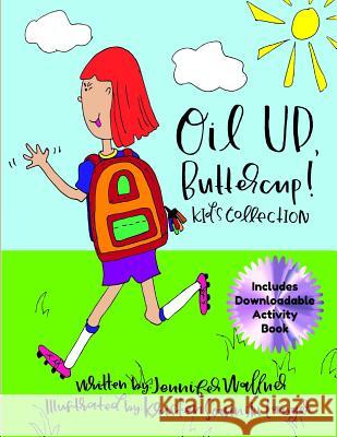 Oil Up, Buttercup: Kid's Collection Kristen Sowinsk Jennifer L. Wallner 9781091574069