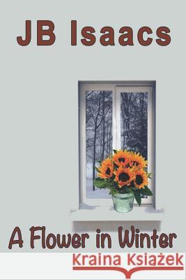 A Flower in Winter Jb Isaacs 9781091576698