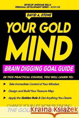 Your Gold Mind: Brain Digging Goal Guide David a. Stone 9781091578289 Independently Published