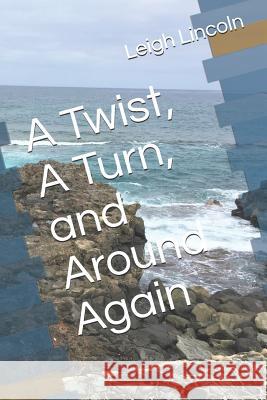 A Twist, A Turn, and Around Again Lincoln, Leigh 9781091582231