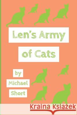 Len's Army of Cats Michael Short 9781091584938 Independently Published