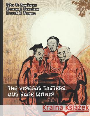 The Vinegar Tasters: Our Sage Within Patrick L. Sampey Duncan J. Downham Wes D. Sturdevant 9781091588851