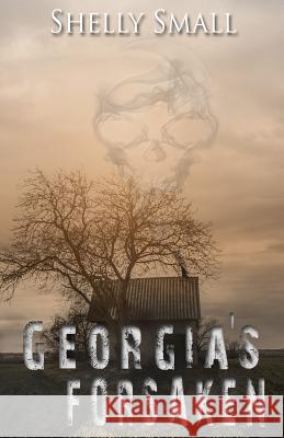 Georgia's Forsaken Shelly Small 9781091592773 Independently Published