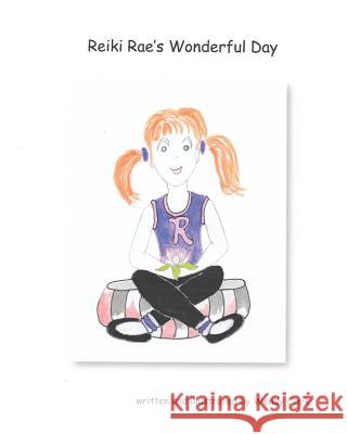 Reiki Rae's Wonderful Day Wendy Clark Wendy Clark 9781091594746 Independently Published