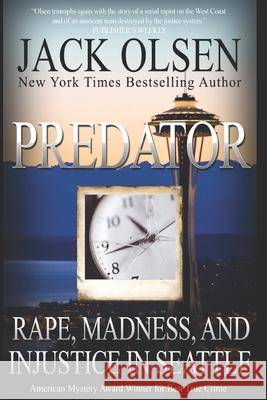 Predator: Rape and Injustice in Seattle Jack Olsen 9781091599017 Independently Published