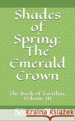Shades of Spring: The Emerald Crown Seamus Muir 9781091605978 Independently Published