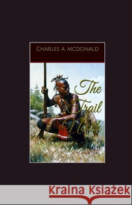 The Trail North: Book 4 (the War Trail Series) Charles a. McDonald 9781091608696