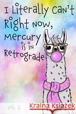 I Literally Can't Right Now Mercury Is in Retrograde: Vol. 2 Farfam Designs 9781091612013 Independently Published