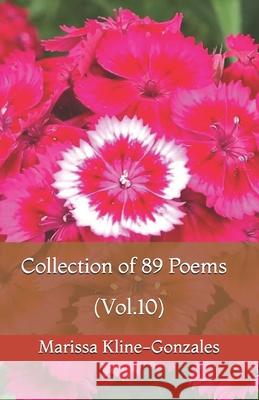 Collection of 89 Poems (Vol.10) Marissa Kline-Gonzales 9781091614765 Independently Published
