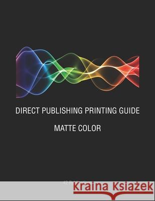 Direct Publishing Printing Guide: Matte Color 42 Publications 9781091619166 Independently Published