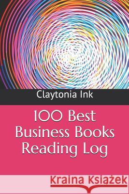 100 Best Business Books Reading Log Claytonia Ink 9781091625938 Independently Published