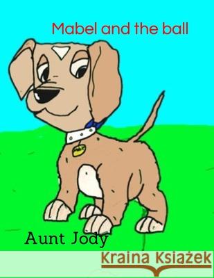 Mabel and the ball Anthony M Aunt Jody 9781091632134 Independently Published