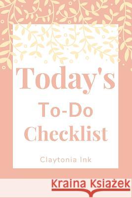 Today's To-Do Checklist Claytonia Ink 9781091633865 Independently Published