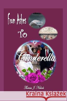From Ashes to Cinderella Theresa J. Nichols 9781091652354