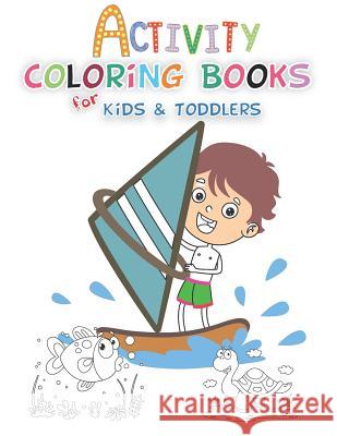 Activity Coloring Books for Kids & Toddlers: Preschoolers Coloring: Children Activity Books For Kids Ages 2-4, 4-8, Boys, Girls Walove Book 9781091657984 Independently Published
