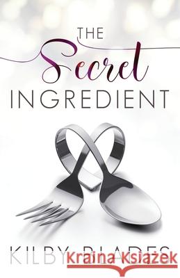 The Secret Ingredient: A Curvy Girl Small Town Culinary Romance Kilby Blades 9781091658790 Independently Published