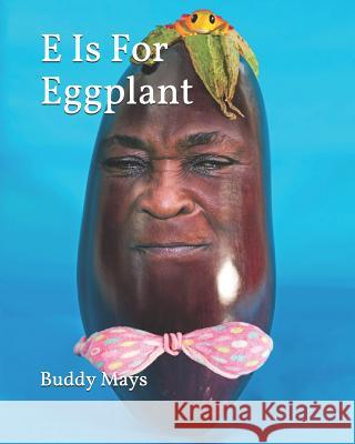 E Is For Eggplant: ABCs For Kids Mays, Buddy 9781091667303 Independently Published