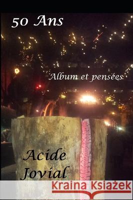 50 Ans !: Joyeux Anniversaire Acide Jovial   9781091668737 Independently Published