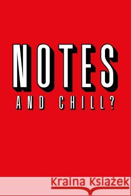Notes and Chill? Hans Schmidt 9781091670433 Independently Published