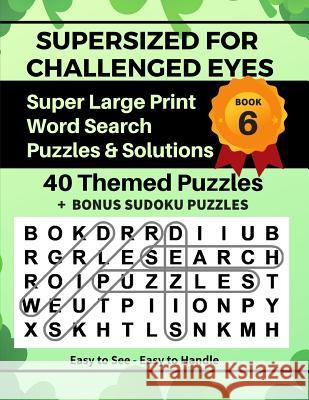 SUPERSIZED FOR CHALLENGED EYES, Book 6: Super Large Print Word Search Puzzles Porter, Nina 9781091673199 Independently Published