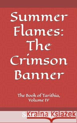 Summer Flames: The Crimson Banner Seamus Muir 9781091673892 Independently Published