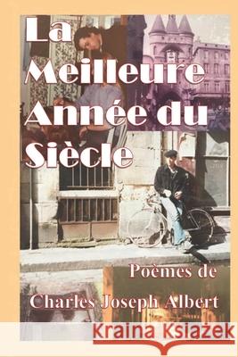 La Meilleure Année du Siècle Charles Joseph Albert 9781091682559 Independently Published