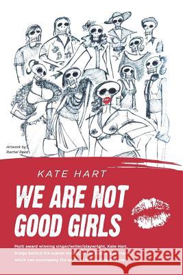 We Are Not Good Girls: Rhythms of the Road Kate Hart 9781091686397 Independently Published