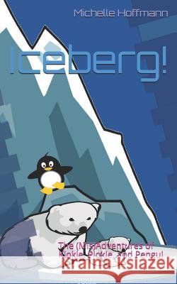 Iceberg!: The (Mis)Adventures of Kjokje, Pjokje, and Pengu! Michelle Hoffmann 9781091693074