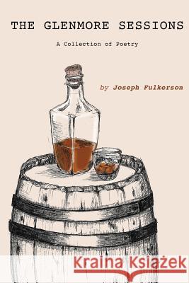 The Glenmore Sessions: A Collection of Poetry Joseph Fulkerson 9781091695849