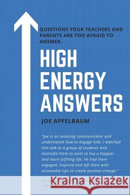 High Energy Answers: Questions Your Teachers and Parents Are Too Afraid to Answer. Joe Apfelbaum 9781091696501