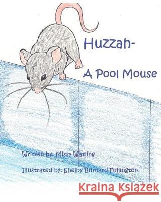 Huzzah- A Pool Mouse Shelby Burnard-Fullington Missy Watling 9781091699427