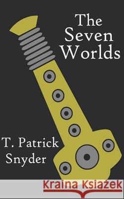 The Seven Worlds Alicia Peluso T. Patrick Snyder 9781091702752 Independently Published