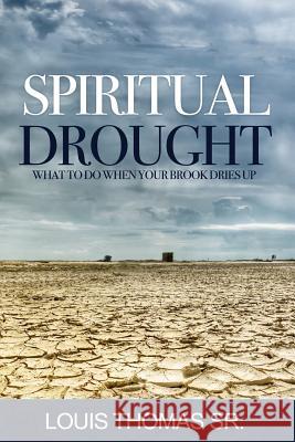 Spiritual Drought: What to do when your book dries up Thomas Sr, Louis 9781091704480 Independently Published
