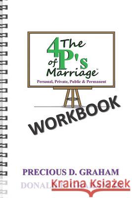 The Four P's of Marriage Workbook: Personal, Private, Public and Permanent Donald E. Graha Precious D. Graham 9781091704824