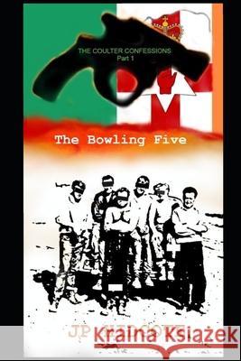 The Bowling Five: The Coulter Confessions Part 1 J P Hidcote, J D Kelly 9781091706125 Independently Published