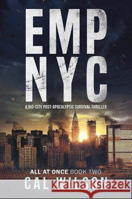 Emp NYC: A Big-City Post-Apocalyptic Survival Thriller Cal Wilson 9781091709980