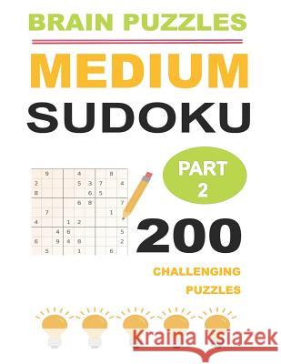 Medium Sudoku Part 2: 200 Challenging Puzzles Brain Puzzles 9781091719118