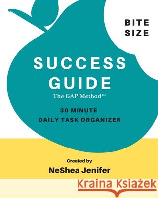 Bite Size Success Guide: 30 Minute Daily Task Organizer Neshea Jenifer 9781091728257