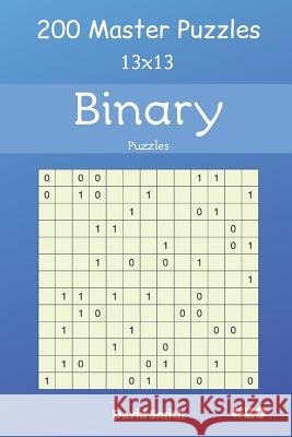 Binary Puzzles - 200 Master Puzzles 13x13 Vol.20 David Smith 9781091739352